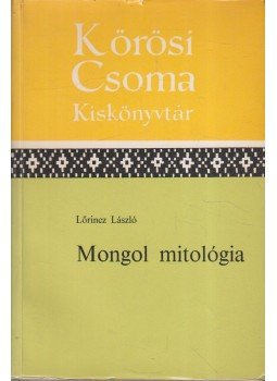 Lőrincz László - Mongol mitológia (dedikált) Lőrincz László - Mongol mitológia (dedikált), Budapest 1975 antikvár könyv