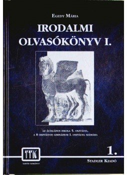 Egedy Mária - Irodalmi olvasókönyv I. Egedy Mária - Irodalmi olvasókönyv I., Budapest 1997 antikvár könyv