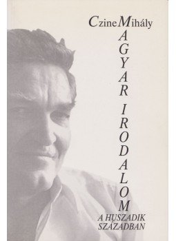 Czine Mihály - Magyar irodalom a huszadik században Czine Mihály - Magyar irodalom a huszadik században, Budapest 2001 antikvár könyv