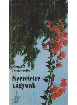 Kárpáti Petronella - Szeretetre vágyunk Kárpáti Petronella - Szeretetre vágyunk, Budapest 1989 antikvár könyv