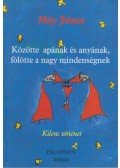 Háy János - Közötte apának és anyának, fölötte a nagy mindenségnek