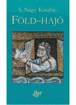 S. Nagy Katalin - Föld-hajó S. Nagy Katalin - Föld-hajó, 0 antikvár könyv
