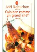 Robuchon, Joel - Cuisinez comme un grand chef Tome 1