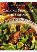 Robuchon, Joel - Cooking Through the Seasons