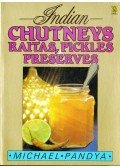 Michael Pandya - Indian Chutneys, Raitas, Pickles & Preserves