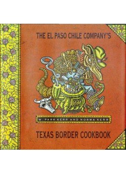 W. Park Kerr, Norma Kerr - The El Paso Chile Company's Texas Border Cookbook W. Park Kerr, Norma Kerr - The El Paso Chile Company's Texas Border Cookbook, 1992 antikvár könyv