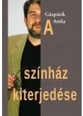 Gáspárik Attila - A színház kiterjedése
