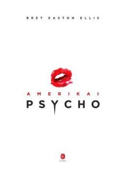 Bret Easton Ellis - Amerikai Psycho Bret Easton Ellis - Amerikai Psycho, Budapest 2016 antikvár könyv