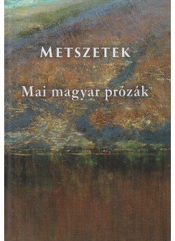 Erős Kinga (szerk.) - Metszetek - Mai magyar prózák Erős Kinga (szerk.) - Metszetek - Mai magyar prózák, Budapest 2016 antikvár könyv