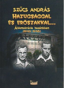 Szűcs András - Hazugsággal és erőszakkal Szűcs András - Hazugsággal és erőszakkal, Budapest 2008 antikvár könyv