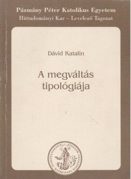 Dávid Katalin - A megváltás tipológiája Dávid Katalin - A megváltás tipológiája, Budapest 1996 antikvár könyv