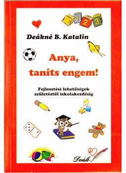 DEÁKNÉ B. KATALIN - Anya, taníts engem! DEÁKNÉ B. KATALIN - Anya, taníts engem!, Budapest 0 antikvár könyv