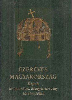 Bánhegyi Ferenc, Ősz Gábor, Dr. Szabolcs Ottó - Ezeréves Magyarország Bánhegyi Ferenc, Ősz Gábor, Dr. Szabolcs Ottó - Ezeréves Magyarország, Celldömölk 2000 antikvár könyv