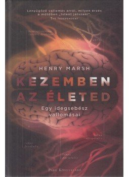 Henry Marsh - Kezemben az életed Henry Marsh - Kezemben az életed, Budapest 2016 antikvár könyv