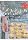 Kereki Noémi - Tésztaműhely - Az otthoni tésztakészítés titkai