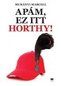 Murányi Marcell - Apám, ez itt Horthy!