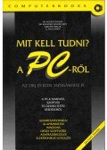 Ozsváth Miklós,Dr. Kovács Tivadar,G. Nagy János,DR.KOVÁCSNÉ COHNER JUDIT - Mit kell tudni? A PC-ről