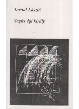 Tarnai László - Segíts égi király, Szeged 1997 antikvár könyv