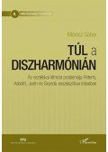 Mórocz Gábor - Túl a diszharmónián - Az esztétikai létmód problémája Péterfy, Asbóth, Justh és Gozsdu esszéisztikus írásaiban