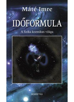 Máté Imre - Időformula - A fizika kozmikus világa Máté Imre - Időformula - A fizika kozmikus világa, null 2016 antikvár könyv