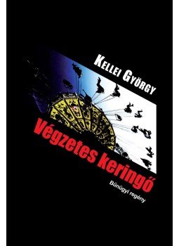 Kellei György - Végzetes keringő Kellei György - Végzetes keringő, null 2016 antikvár könyv