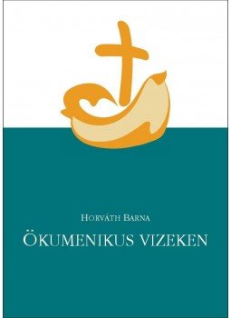Horváth Barna - Ökumenikus vizeken Horváth Barna - Ökumenikus vizeken, null 2016 antikvár könyv