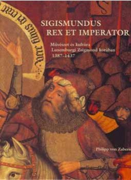 Takács Imre - Sigismundus rex et imperator Takács Imre - Sigismundus rex et imperator, Budapest 2006 antikvár könyv