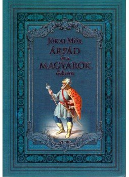 Jókai Mór - Árpád és a magyarok őskora (reprint) Jókai Mór - Árpád és a magyarok őskora (reprint), 2012 antikvár könyv