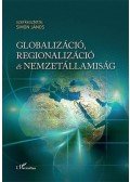 Simon János (szerk.) - Globalizáció, regionalizáció és nemzetállamiság