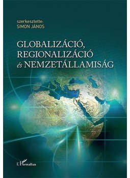 Simon János (szerk.) - Globalizáció, regionalizáció és nemzetállamiság Simon János (szerk.) - Globalizáció, regionalizáció és nemzetállamiság, null 2016 antikvár könyv
