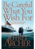 Jeffrey Archer - Be Careful What You Wish For