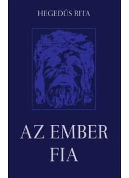 Hegedűs Rita - Az Ember fia Hegedűs Rita - Az Ember fia, null 2016 antikvár könyv