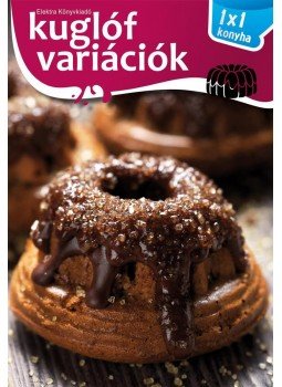 Elek Mária - Kuglóf Variációk Elek Mária - Kuglóf Variációk, Érd 2016 antikvár könyv
