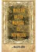 gróf Majláth János - Magyar regék, mondák és népmesék