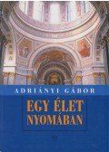 Adriányi Gábor - Egy élet nyomában