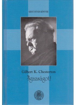 Chesterton, Gilbert K. - Igazságot! (Orthodoxy) Chesterton, Gilbert K. - Igazságot! (Orthodoxy), Budapest 2004 antikvár könyv