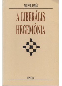 Molnár Tamás - A liberális hegemónia Molnár Tamás - A liberális hegemónia, Budapest 1993 antikvár könyv