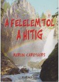 Carothers, Merlin - A félelemtől a hitig