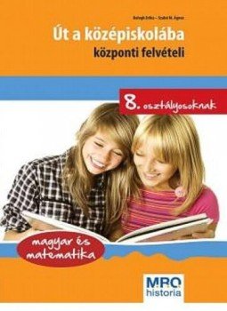 . - Út a középiskolába - 8. osztályosoknak magyar és matematika felvételihez, null 2016 antikvár könyv