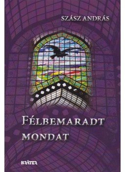 Szász András - Félbemaradt mondat Szász András - Félbemaradt mondat, Pomáz 2016 antikvár könyv