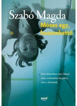 Szabó Magda - Mózes egy, huszonkettő Szabó Magda - Mózes egy, huszonkettő, Budapest 2016 antikvár könyv