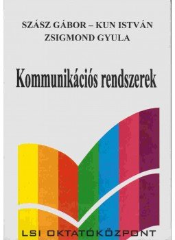 Zsigmond Gyula dr., Dr. Kun István, Dr. Szász Gábor - Kommunikációs rendszerek Zsigmond Gyula dr., Dr. Kun István, Dr. Szász Gábor - Kommunikációs rendszerek, Budapest 2000 antikvár könyv