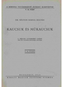 Dr. Sólyom Barna Zoltán - Kaucsuk és műkaucsuk Dr. Sólyom Barna Zoltán - Kaucsuk és műkaucsuk, Budapest 1944 antikvár könyv
