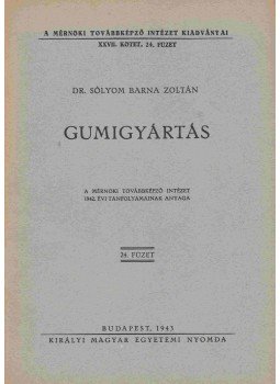 Dr. Sólyom Barna Zoltán - Gumigyártás Dr. Sólyom Barna Zoltán - Gumigyártás, Budapest 1943 antikvár könyv