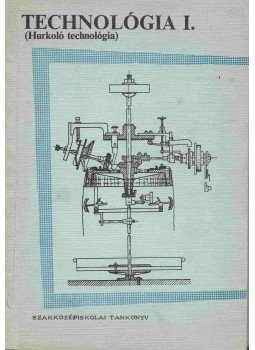 Zoles József, Simó Pál, Apáthy István - Technológia I. (Hurkoló technológia) Zoles József, Simó Pál, Apáthy István - Technológia I. (Hurkoló technológia), Budapest 1973 antikvár könyv
