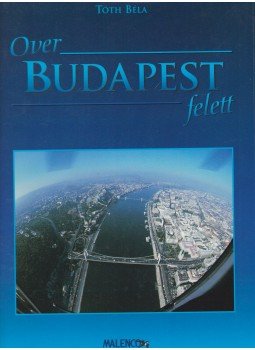 Tóth Béla - Over Budapest felett Tóth Béla - Over Budapest felett, Budapest 1997 antikvár könyv