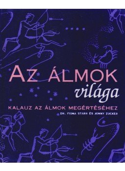 Starr, Fiona Dr., Jonny Zucker - Az álmok világa Starr, Fiona Dr., Jonny Zucker - Az álmok világa, Budapest 2003 antikvár könyv