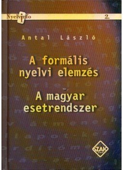 Antal László - A formális nyelvi elemzés / A magyar esetrendszer Antal László - A formális nyelvi elemzés / A magyar esetrendszer, Bicske 2005 antikvár könyv