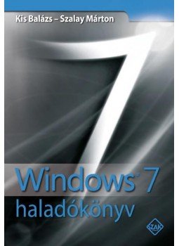 Kis Balázs, SZALAY MÁRTON - Windows 7 haladókönyv Kis Balázs, SZALAY MÁRTON - Windows 7 haladókönyv, Bicske 2010 antikvár könyv