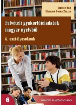 81567 - 81567 FELVÉTELI GYAKORLÓFELADATOK MAGYAR NYELVBŐL 6. OSZTÁLYOSOKNAK - MELLÉKLETTEL, null 2012 antikvár könyv